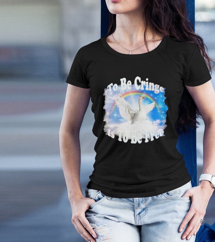 To Be Cringe Is To Be Free Goose Rainbow Clouds T-Shirt