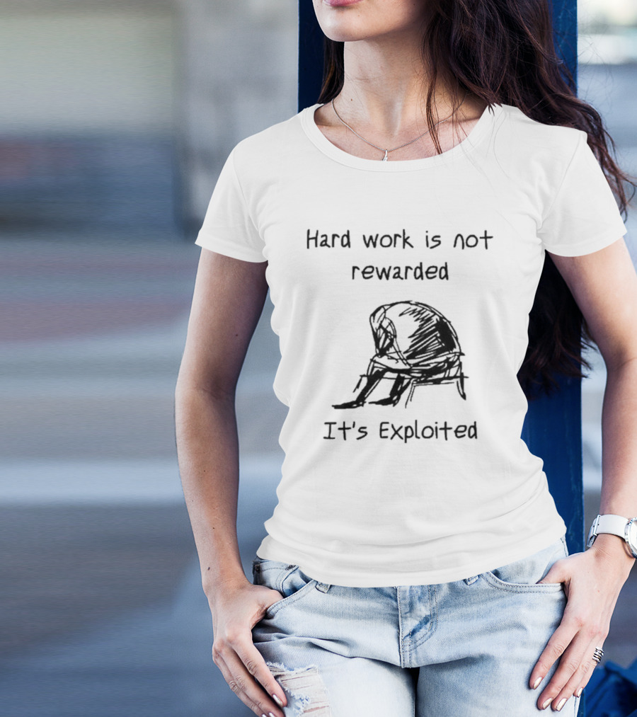 Hard Work Is Not Rewarded It’s Exploited Sketch Illustration Of Seated Figure T-Shirt