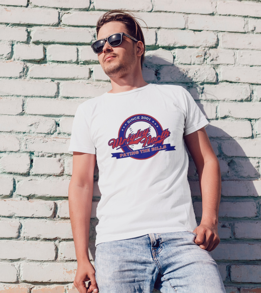 Wrigley North Since 2001 Paying The Bills T-Shirt