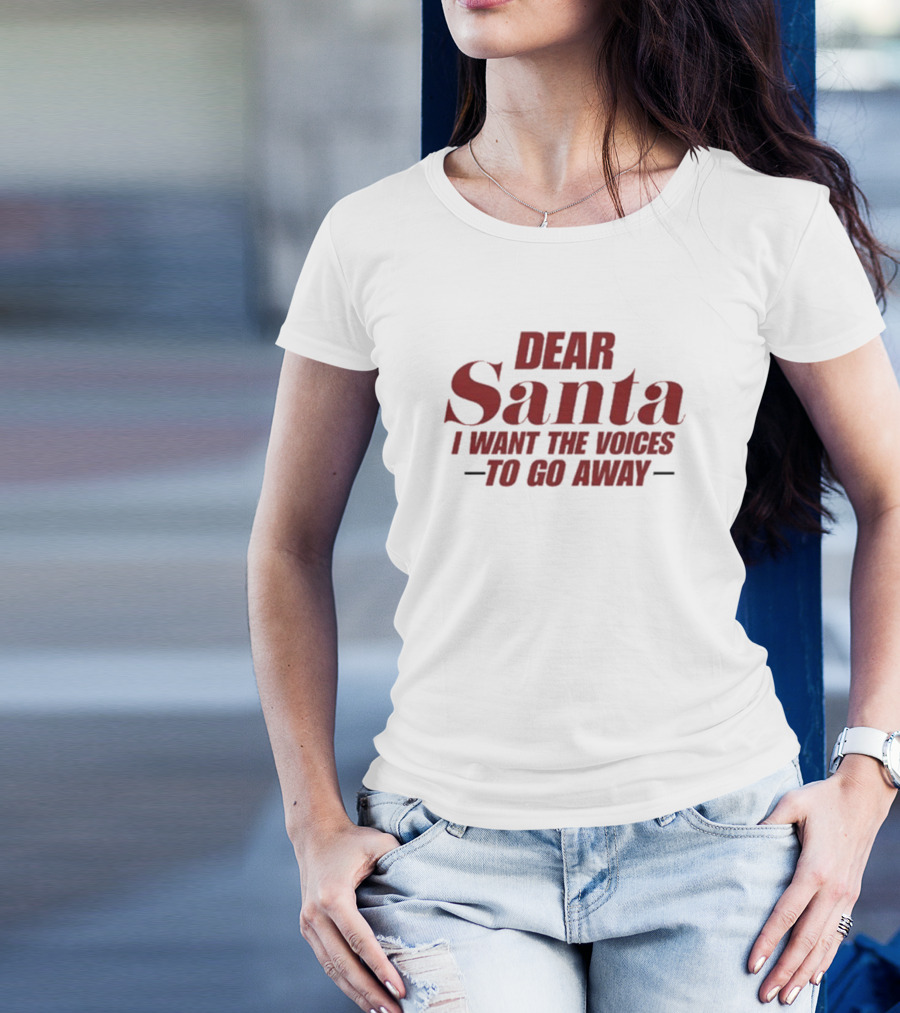 Dear Santa I Want The Voices To Go Away T-Shirt