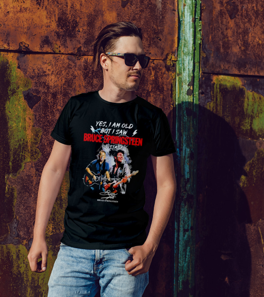 Yes I Am Old But I Saw Bruce Springsteen On Stage Bruce Springsteen Signature T-Shirt
