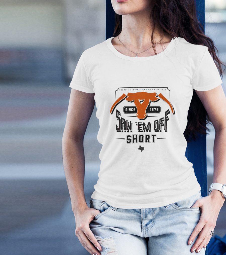 Saw 'Em Off Short Spirit Since 1876 T-Shirt
