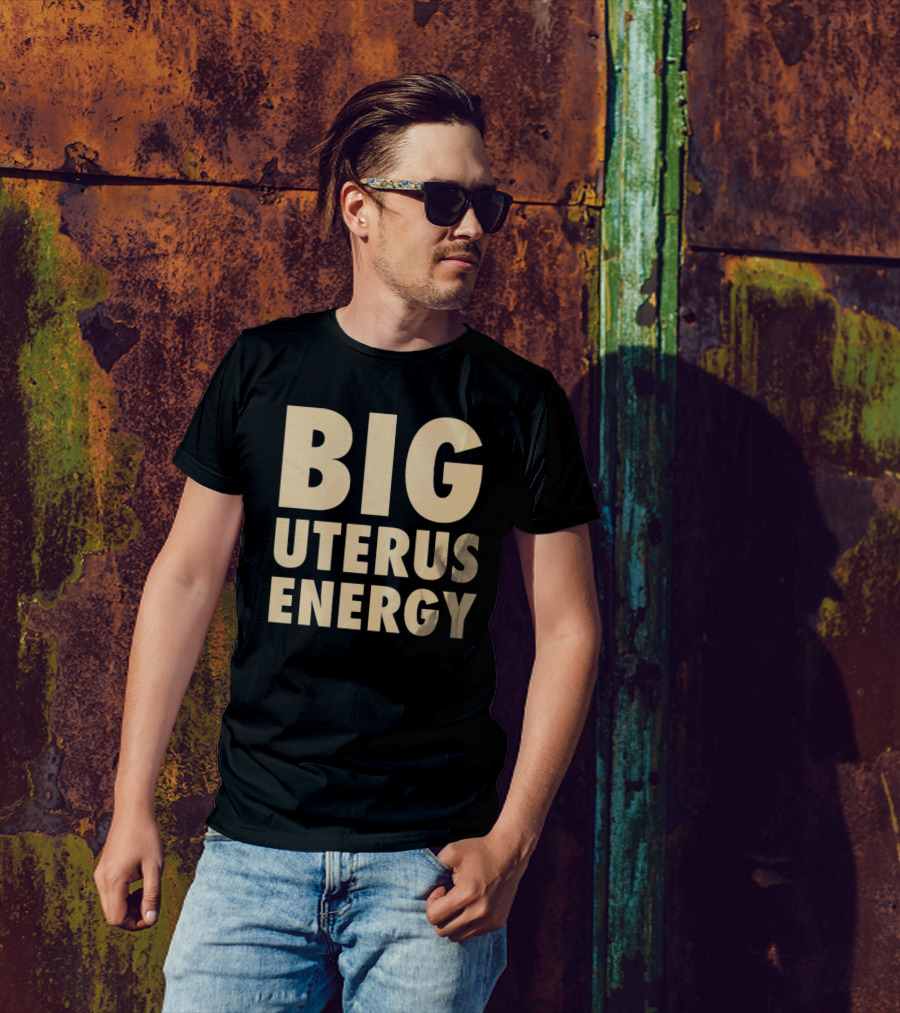 BIG UTERUS ENERGY T-Shirt