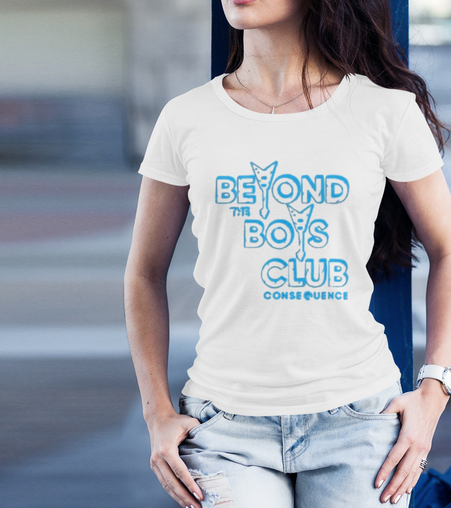 BEYOND THE BOYS CLUB CONSEQUENCE T-Shirt