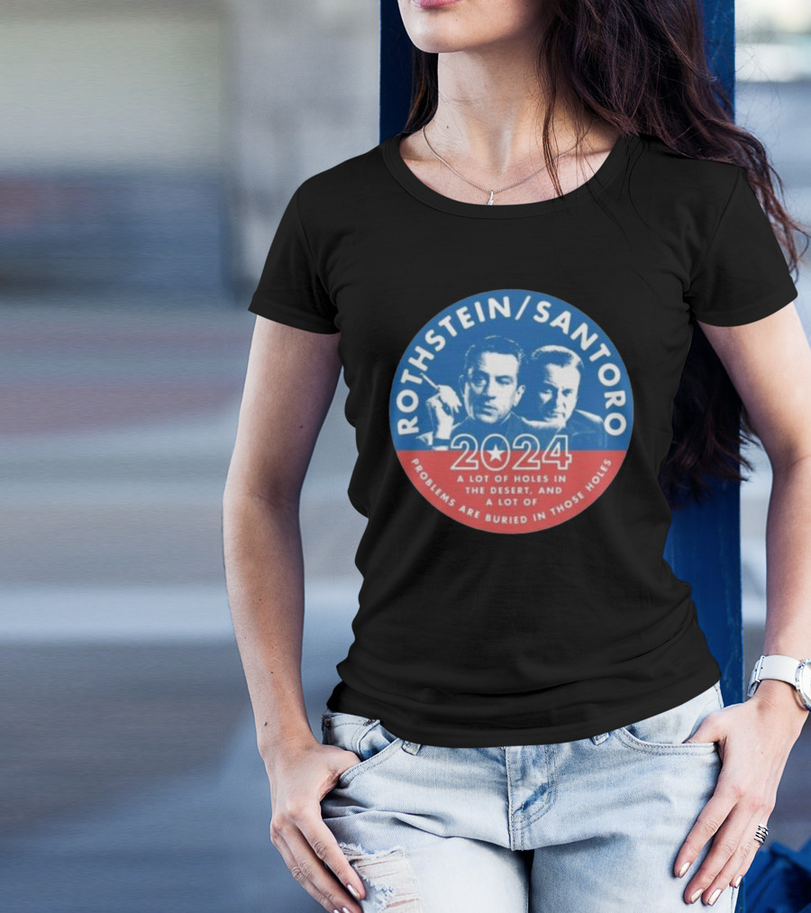 Rothstein Santoro 2024 A Lot Of Holes In The Desert And A Lot Of Problems Are Buried In Those Holes T-Shirt