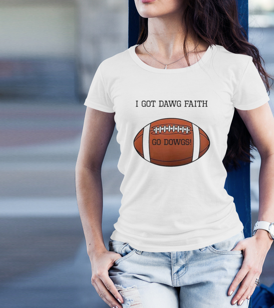 I Got Dawg Faith Go Dawgs Football Fan Spirit T-Shirt