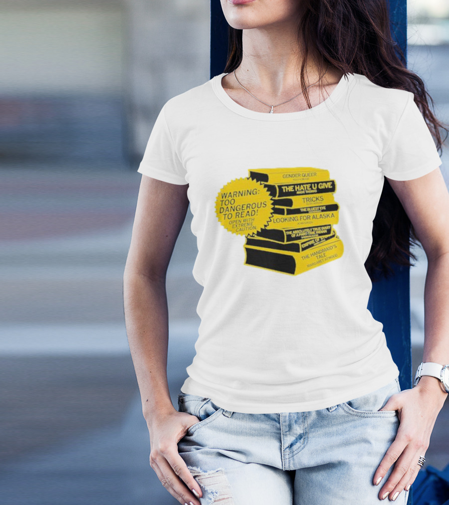 Warning Too Dangerous To Read Open With Extreme Caution Gender Queer The Hate U Give Tricks The Bluest Eye Looking For Alaska The Perks Of Being A Wallflower The Handmaid's Tale T-Shirt