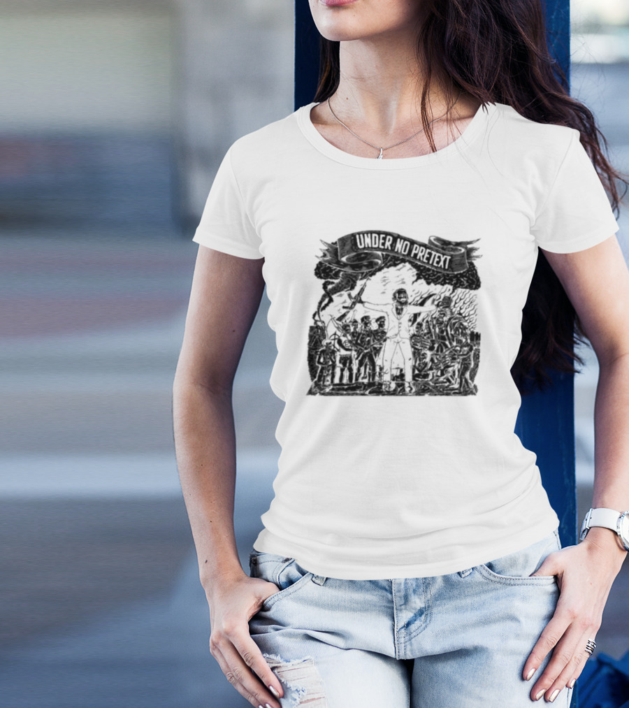 Under No Pretext Political Activism Protest Graphic Iconography T-Shirt