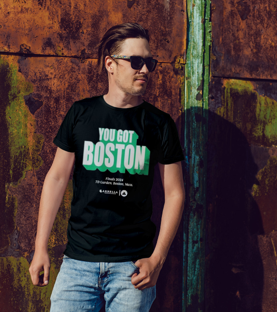 You Got Boston Finals 2024 TD Garden Celtics Giveaways Game 1 T-Shirt