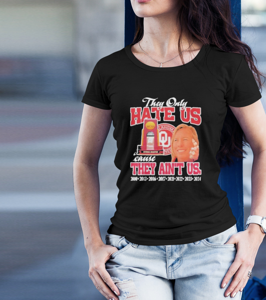 They Only Hate Us Cause They Ain't Us Patty Gasso Oklahoma Sooner 2000 2024 National Champions T-Shirt