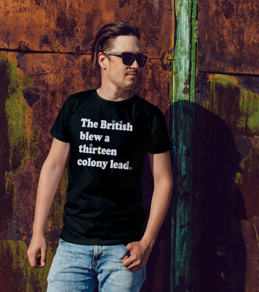 Phils Fan The British Blew A Thirteen Colony Lead T-Shirt