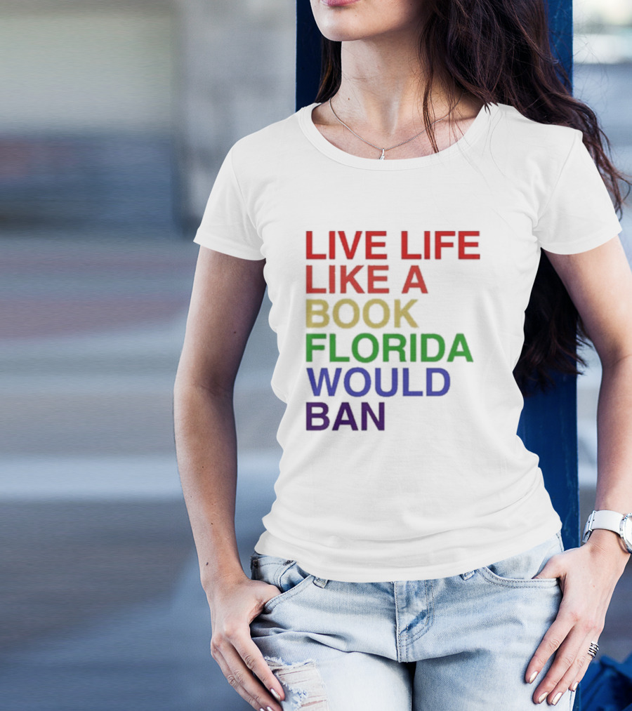 Book Florida Would Ban Live Life Like A Pride Month T-Shirt