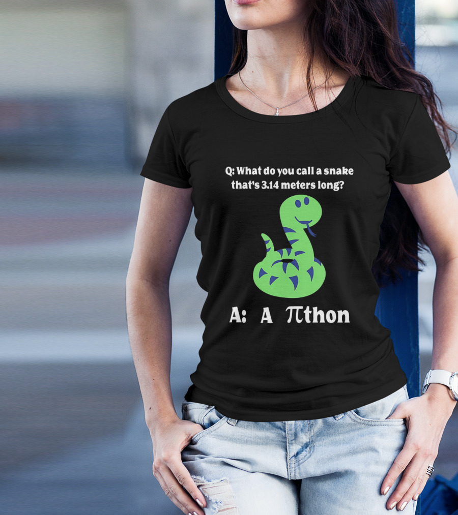 Q: What Do You Call A Snake That’s 3.14 Meters Long? A: A Pi-thon T-Shirt