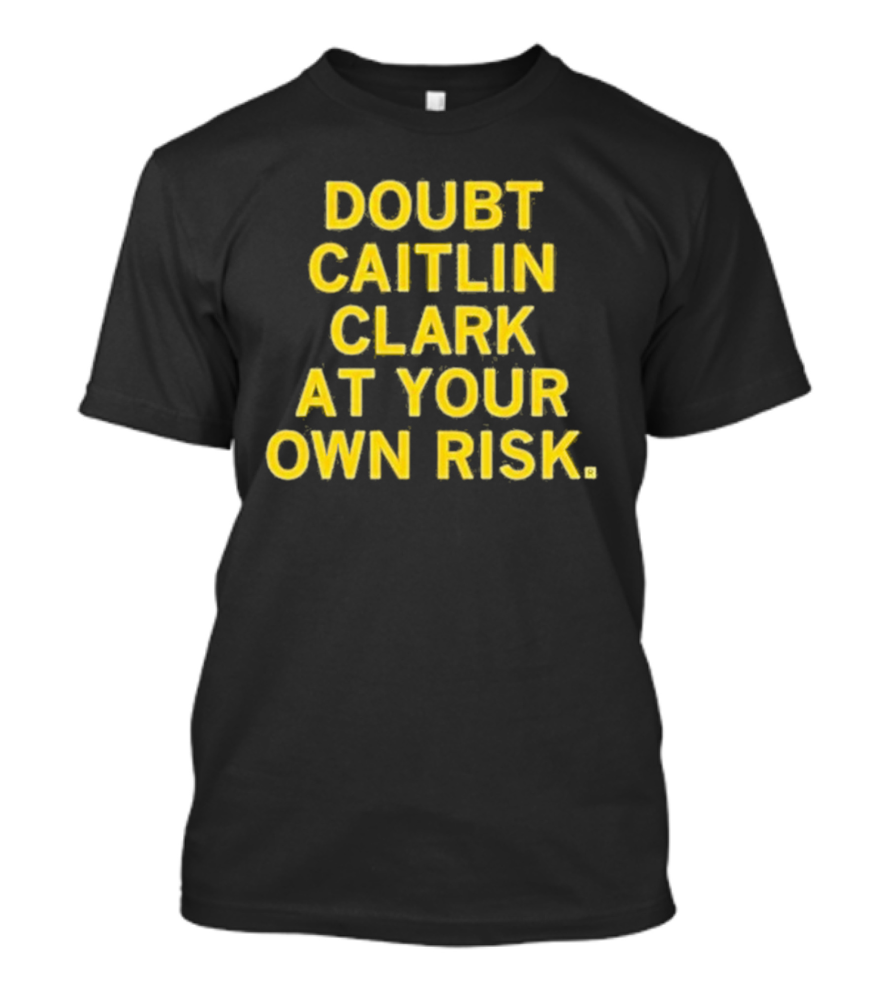 Doubt Caitlin Clark At Your Own Risk Bold Yellow Warning Text T-Shirt