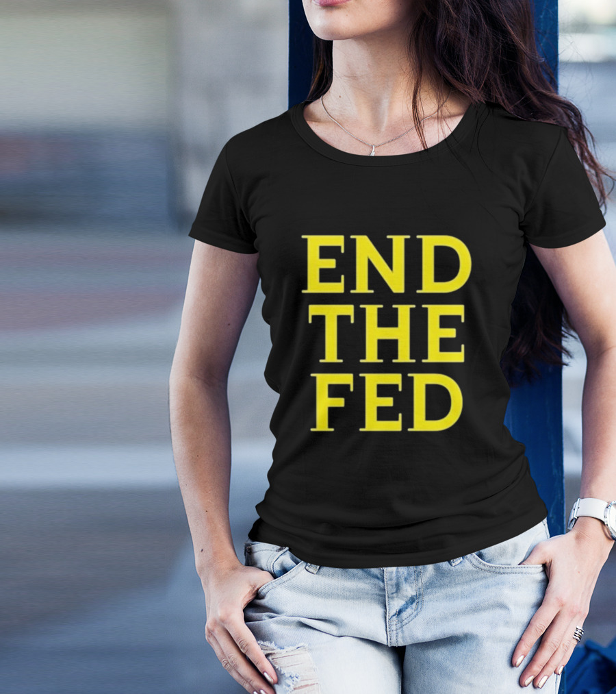 END THE FED T-Shirt