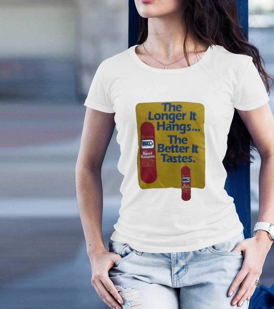 Ben's Beef Salami The Longer It Hangs The Better It Tastes T-Shirt