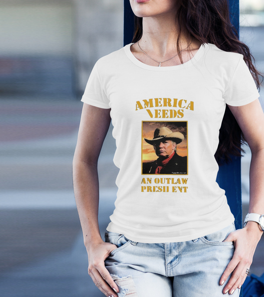 America Needs An Outlaw President Donald Trump Cowboys T-Shirt