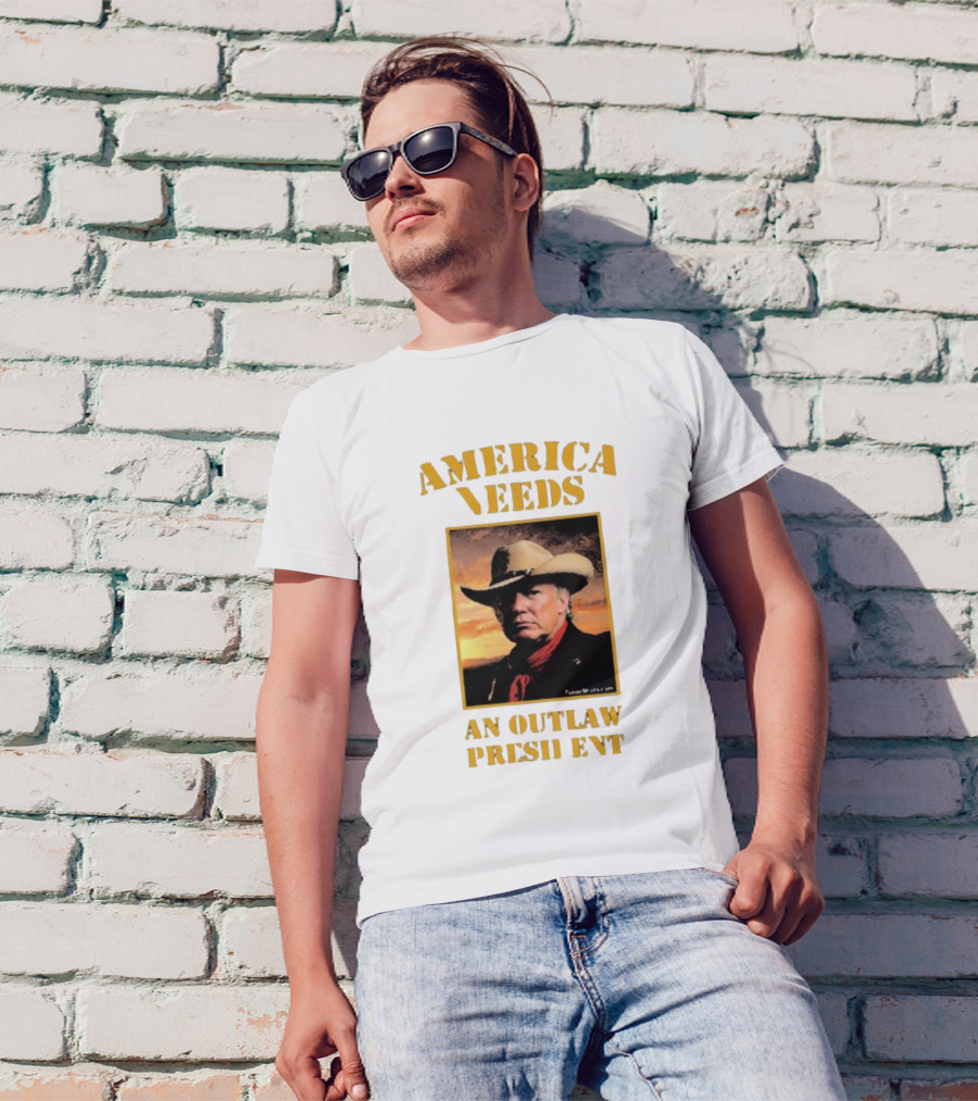 America Needs An Outlaw President Donald Trump Cowboys T-Shirt
