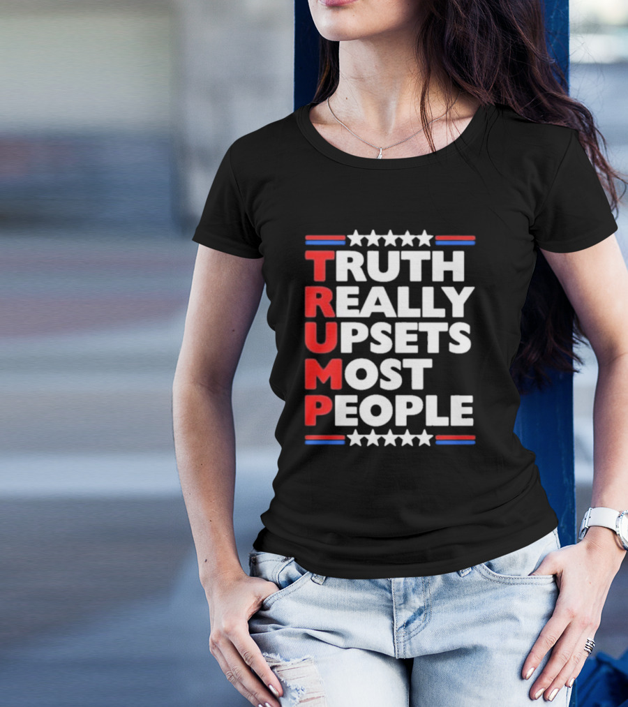 TRUMP Truth Really Upsets Most People T-Shirt