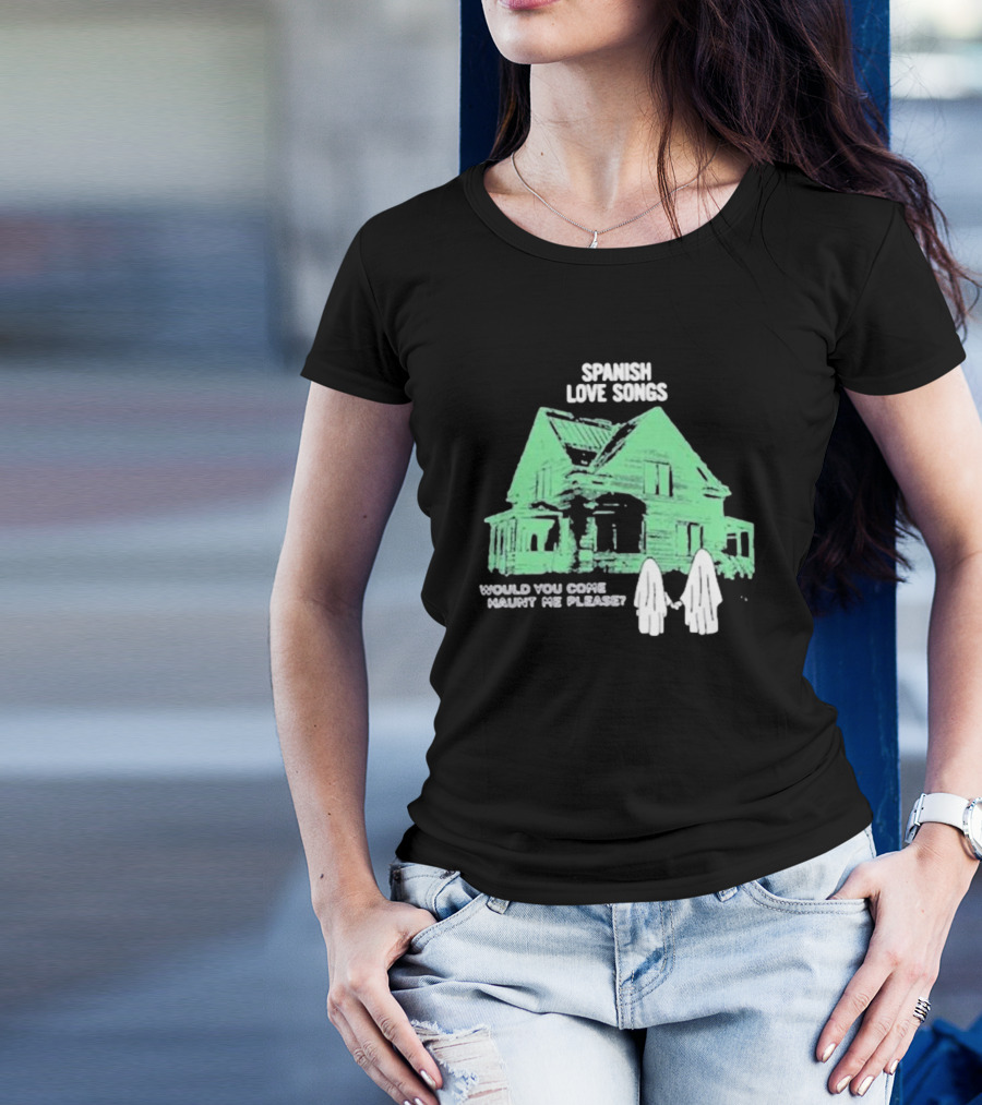 Spanish Love Songs Would You Come Haunt Me Please Haunted House Ghosts T-Shirt