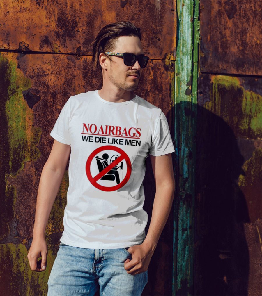 No Airbags We Die Like Men Symbolic T-Shirt