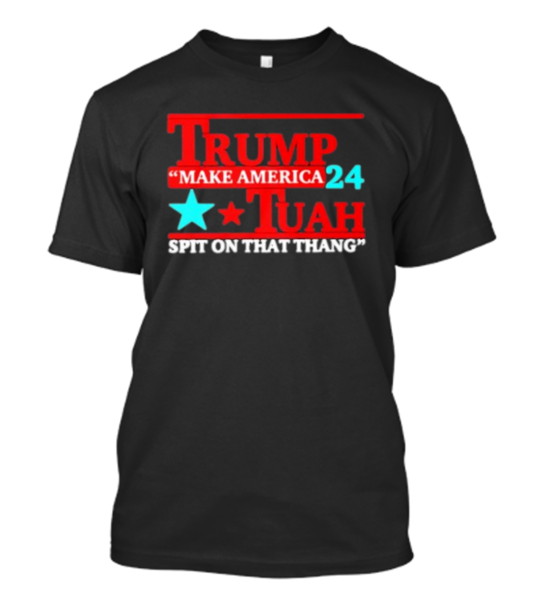 Trump Make America Tuah 24 Spit On That Thang T-Shirt