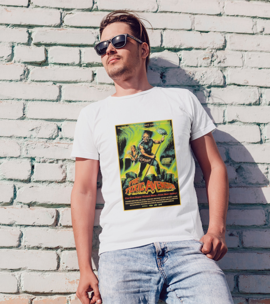 The Toxic Avenger The First Super-Violent Hero From New Jersey He Was 98 Lbs Of Solid Nerd Until He Became T-Shirt