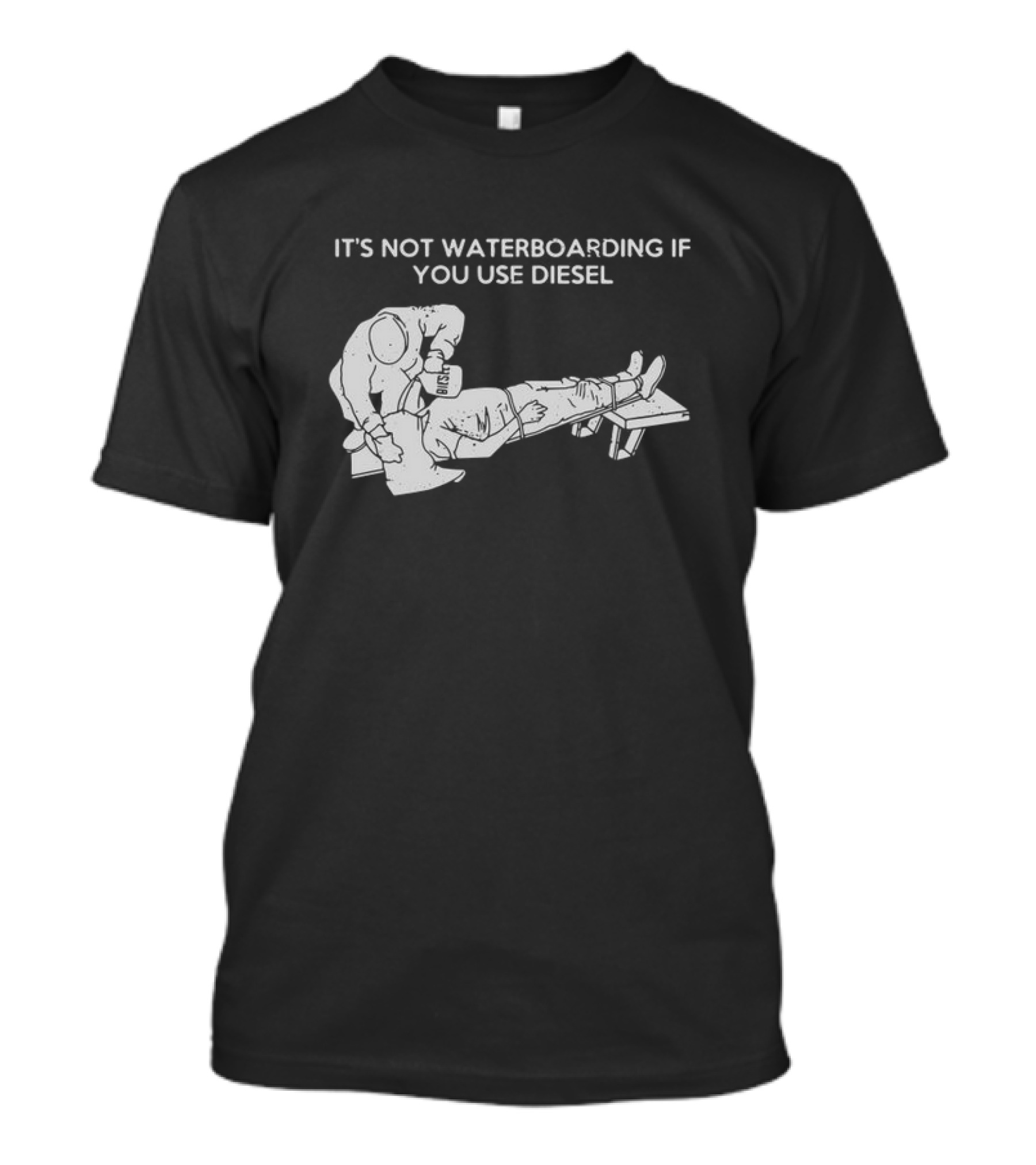 It's Not Waterboarding If You Use Diesel Text With Illustration Of Man Pouring柴油 T-Shirt