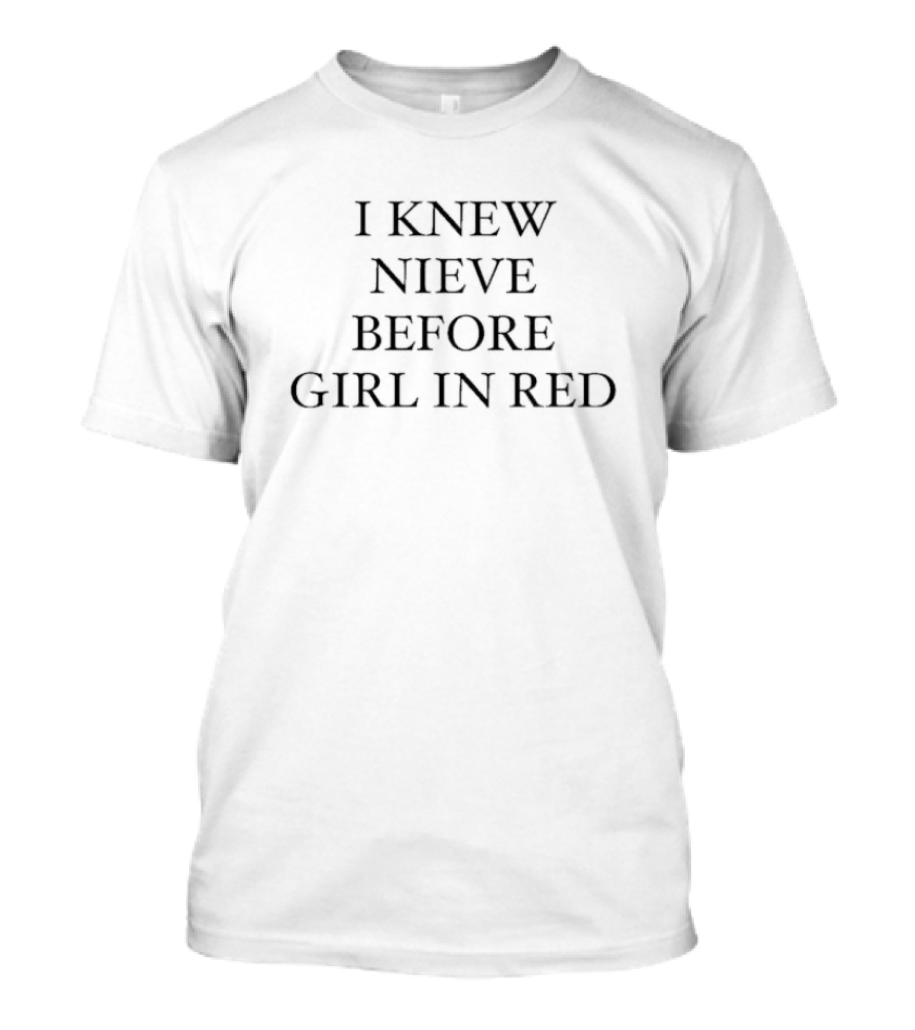 I Knew Nieve Before Girl In T-Shirt