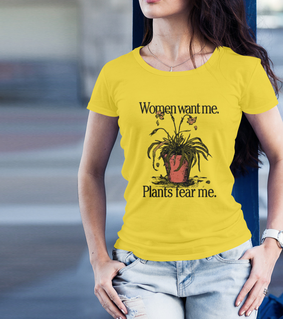 Women Want Me Plants Fear Me Potted Flower Humor T-Shirt