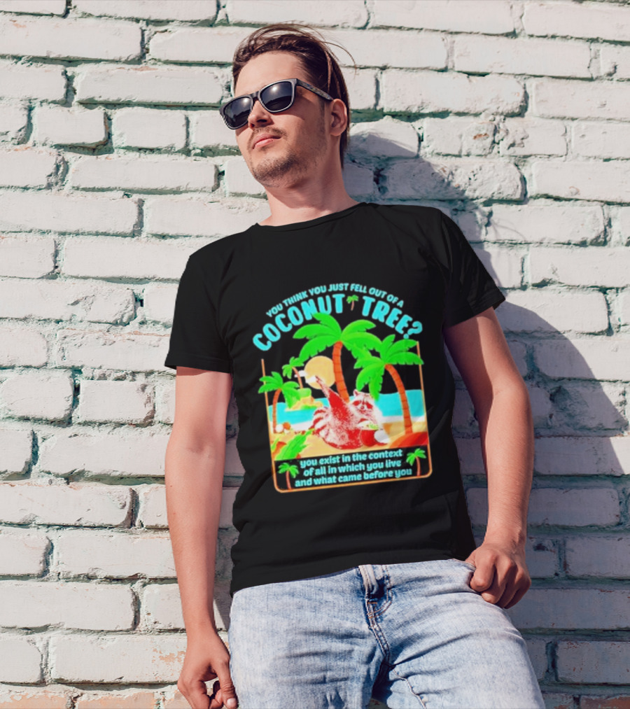 You Think You Just Fell Out Of A Coconut Tree Raccoon Palm Beach Scene T-Shirt