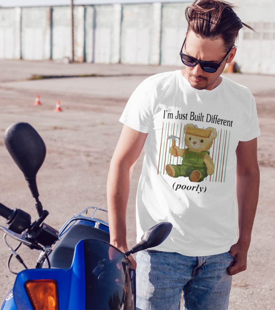 Jmcgg I'm Just Built Different Poorly Teddy Bear With Hammer And Hard Hat T-Shirt