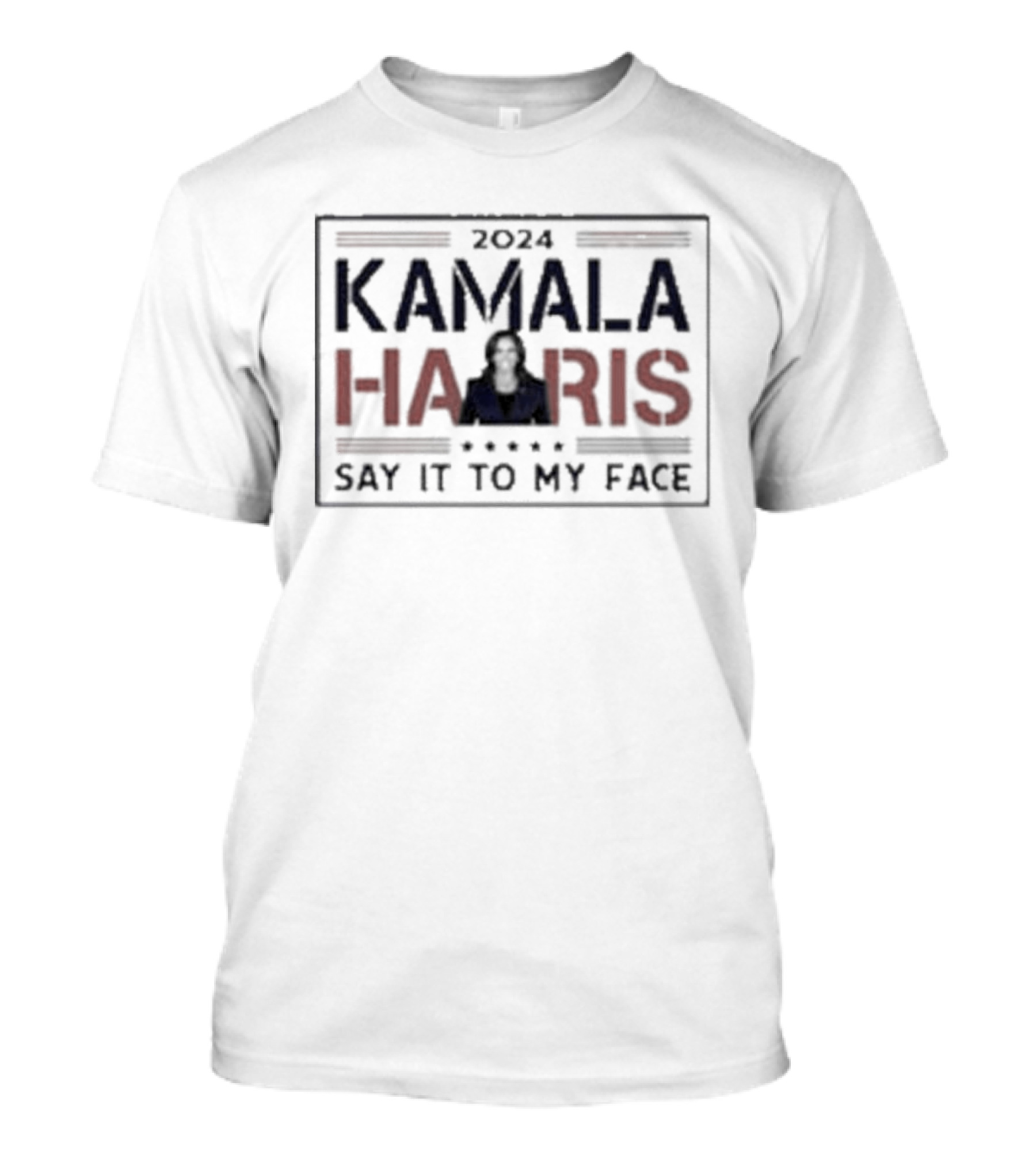 Kamala Harris 2024 Say It To My Face Democratic USA T-Shirt