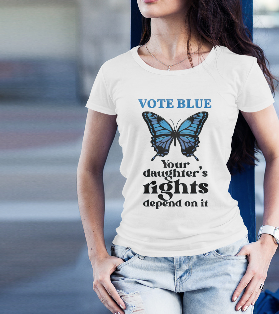 Vote Blue Your Daughter's Rights Depend On It Blue Butterfly T-Shirt