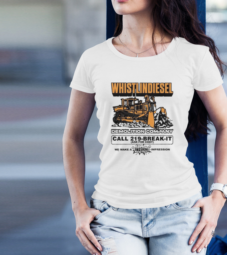 WHISTLINDIESEL DEMOLITION COMPANY CALL 219-BREAK-IT WE MAKE A SMASHING IMPRESSION T-Shirt