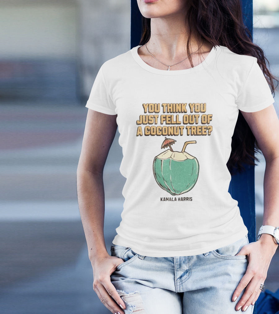 You Think You Just Fell Out Of A Coconut Tree Kamala Harris Retro Style Coconut Drink T-Shirt
