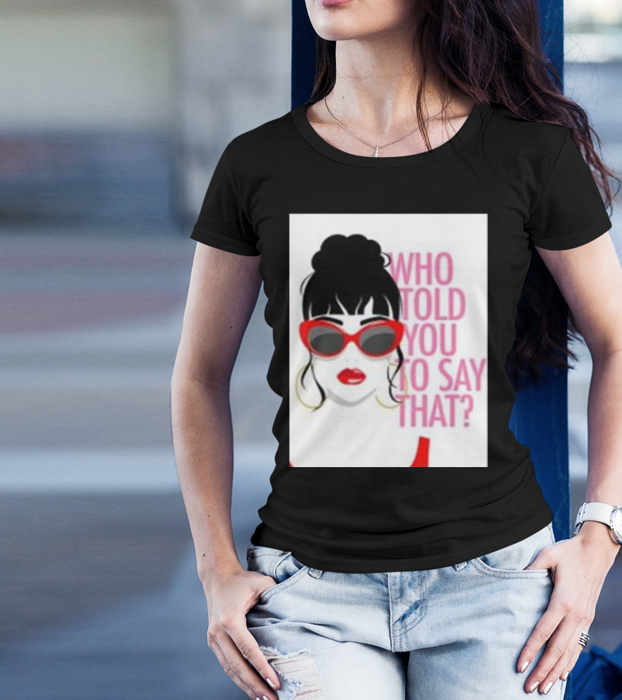 Who Told You To Say That Round Daddy Tees Merch Bold Red Sunglasses T-Shirt