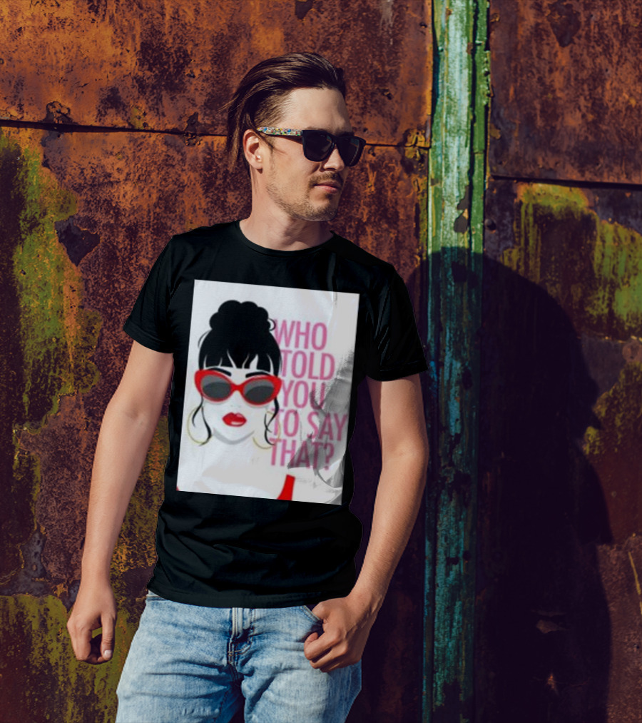 Who Told You To Say That Round Daddy Tees Merch Bold Red Sunglasses T-Shirt