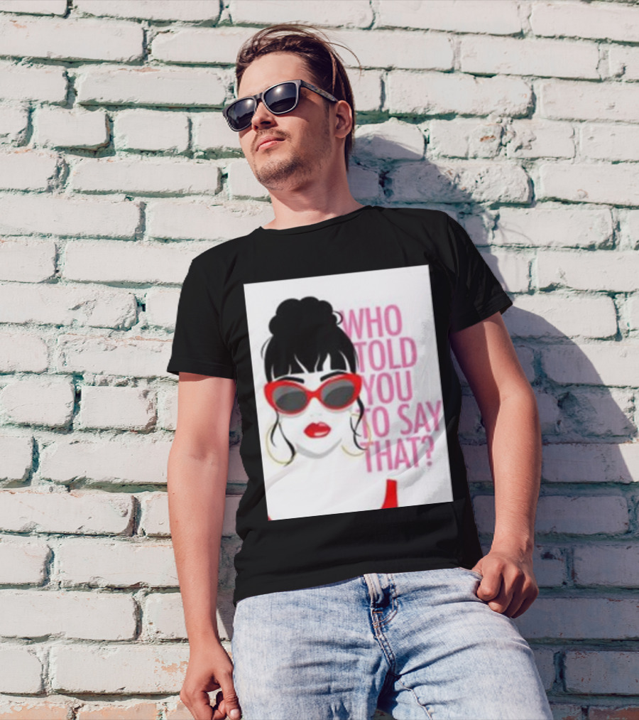Who Told You To Say That Round Daddy Tees Merch Bold Red Sunglasses T-Shirt