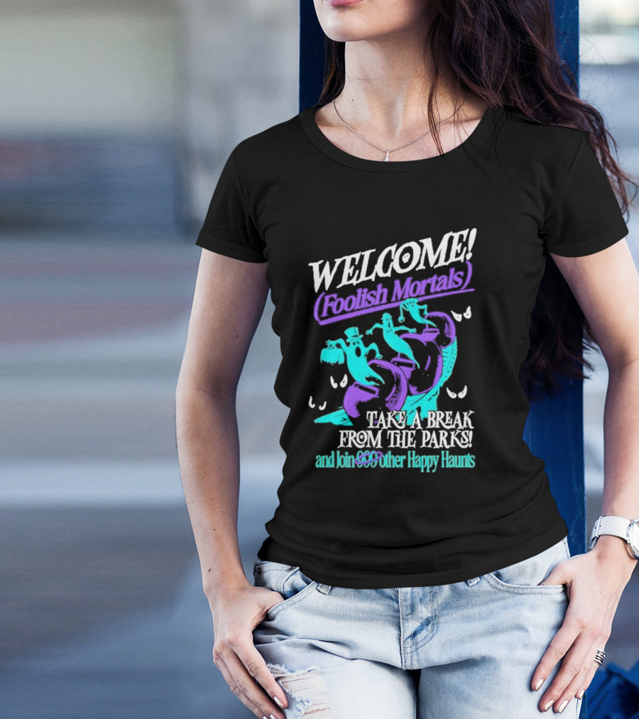 Welcome Foolish Mortals Take A Break And Join 999 Other Happy Haunts T-Shirt