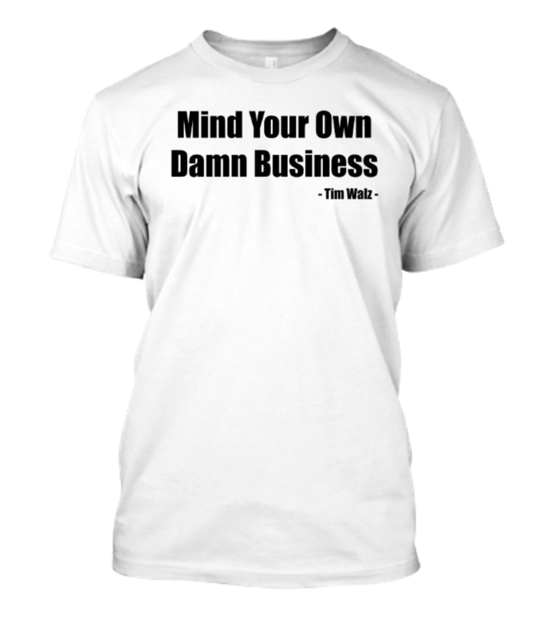 Mind Your Own Damn Business Tim Walz T-Shirt