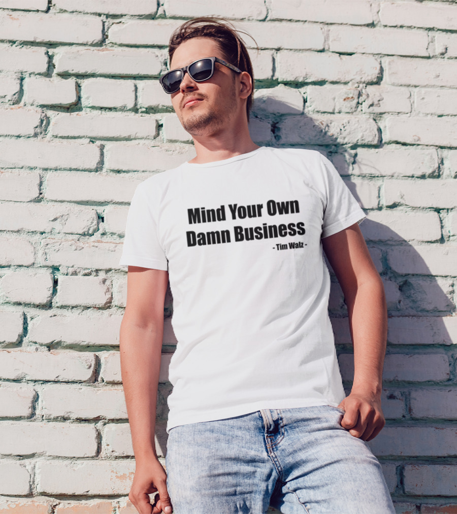 Mind Your Own Damn Business Tim Walz T-Shirt