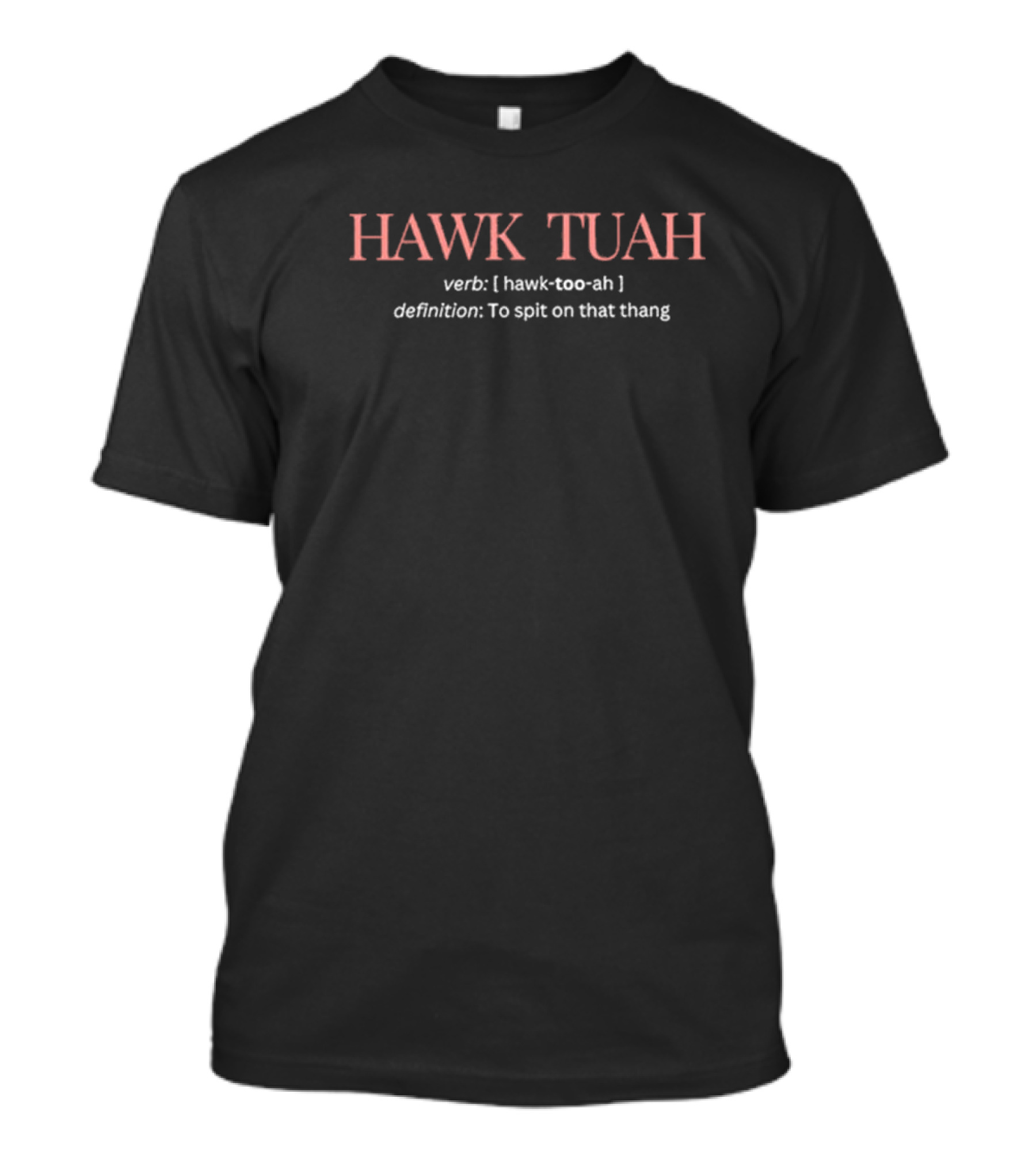 Hawk Tuah Verb Definition To Spit On That Thang T-Shirt