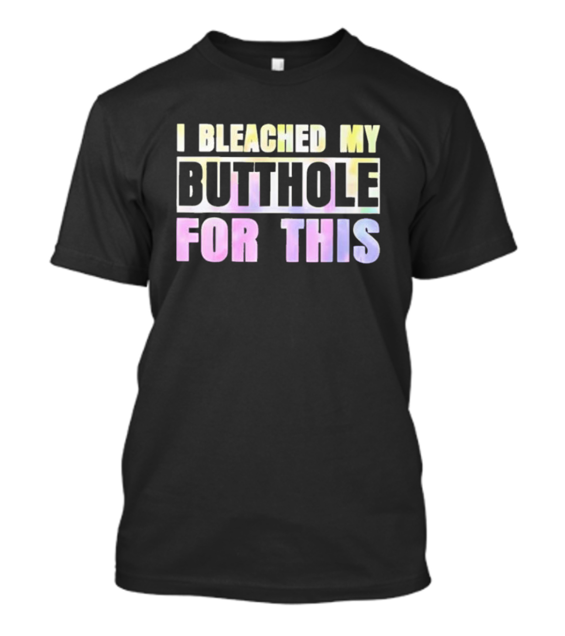 I Bleached My Butthole For This Pastel Typography T-Shirt