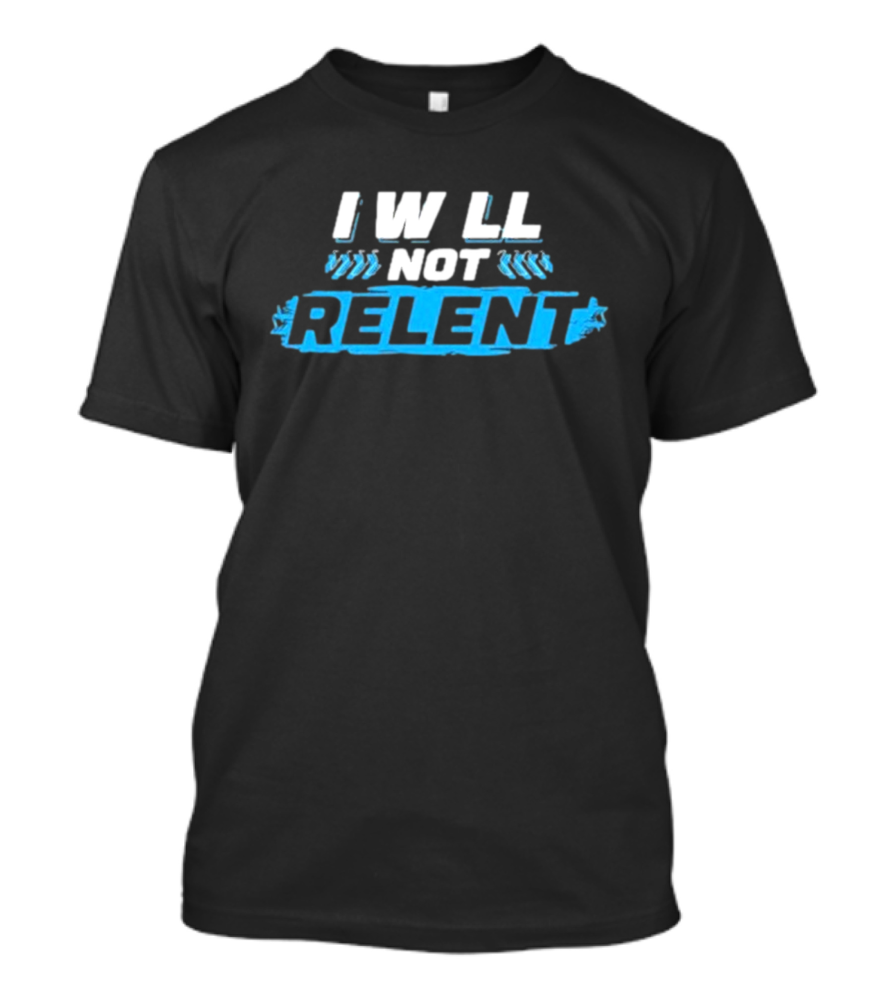 I Will Not Relent Determination Motivation T-Shirt