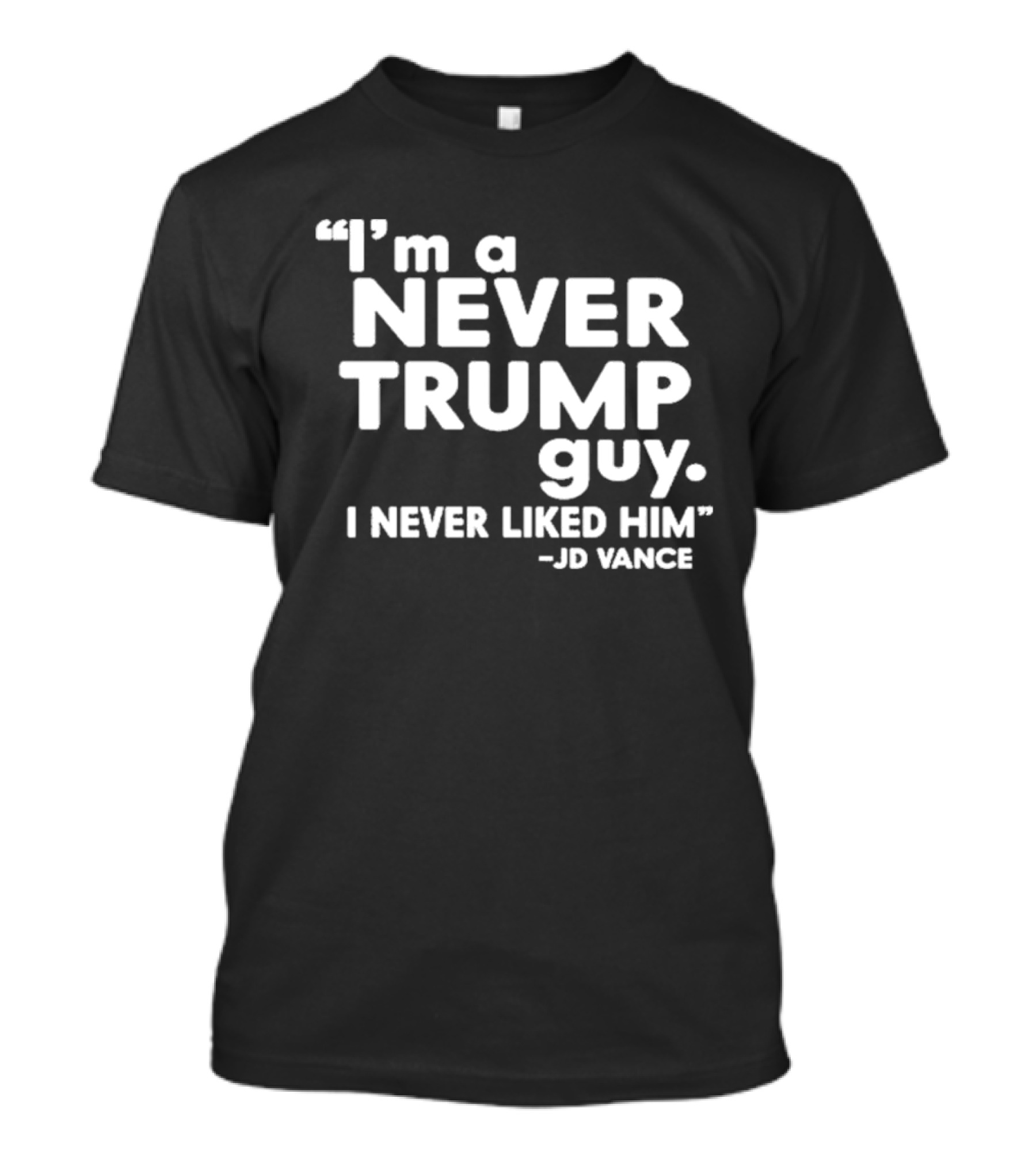 I'm A Never Trump Guy I Never Liked Him JD Vance T-Shirt