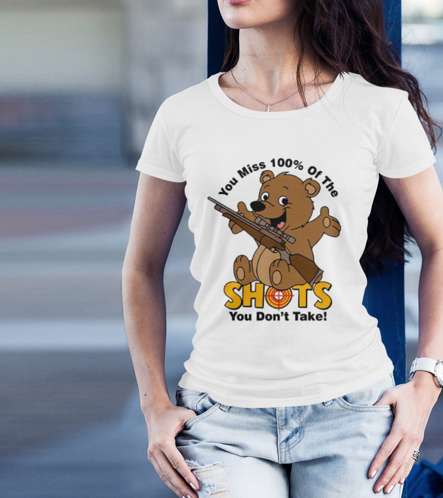 You Miss 100% Of The Shots You Don’t Take Bear With Rifle T-Shirt