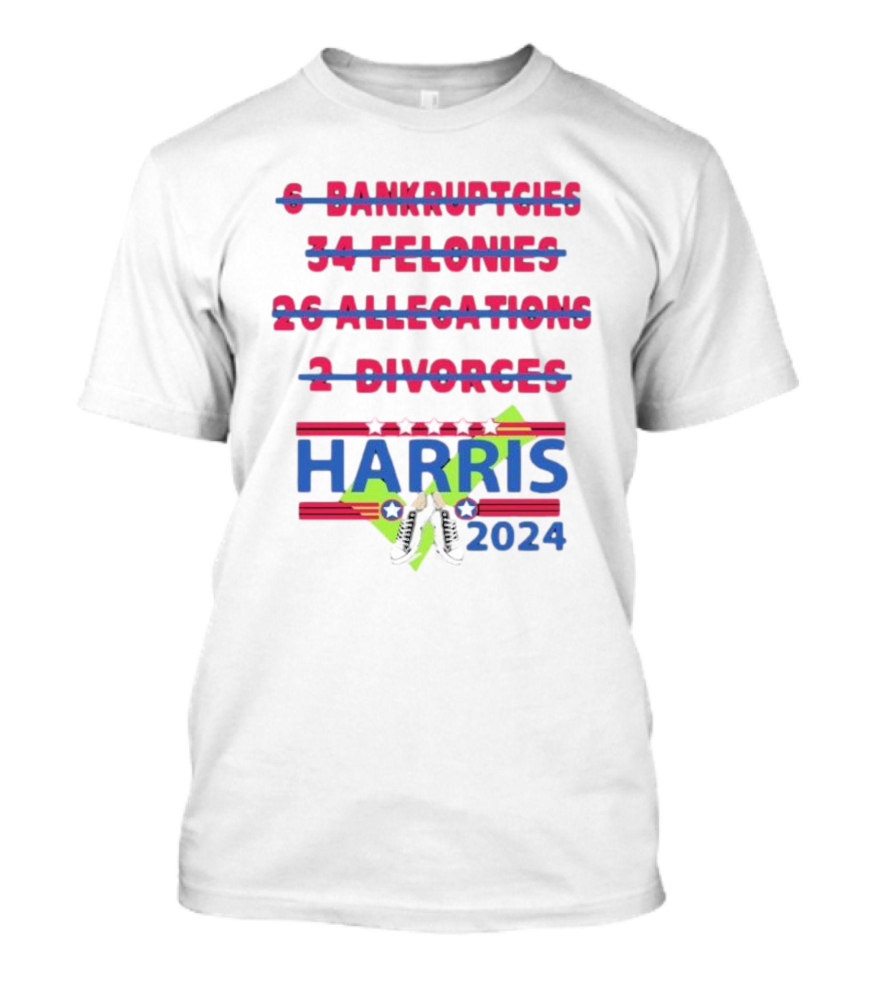 Harris 2024 Sneakers Stars Stripes 6 Bankruptcies 34 Felonies 26 Allegations 2 Divorces T-Shirt