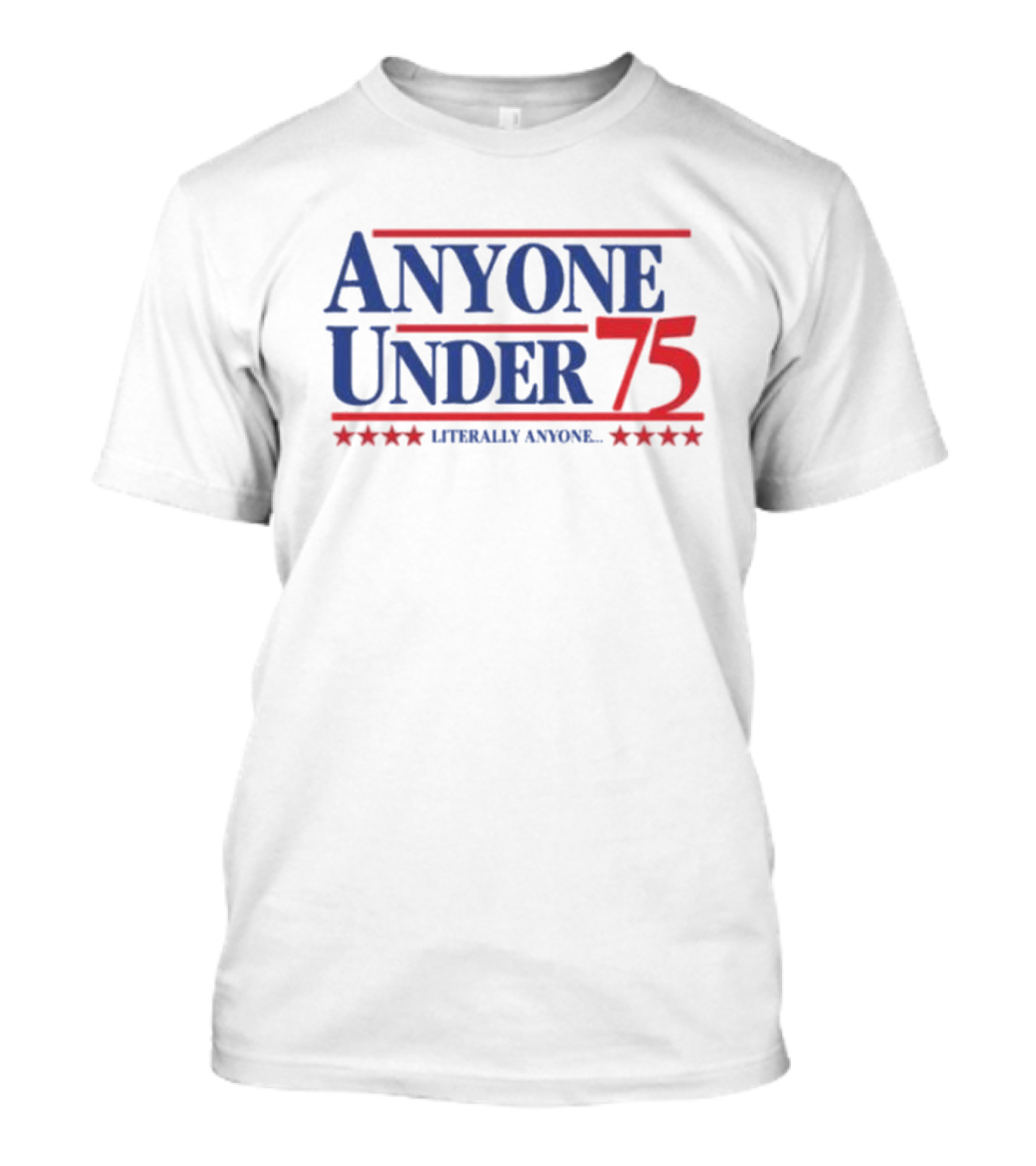 Anyone Under 75 Literally Anyone T-Shirt