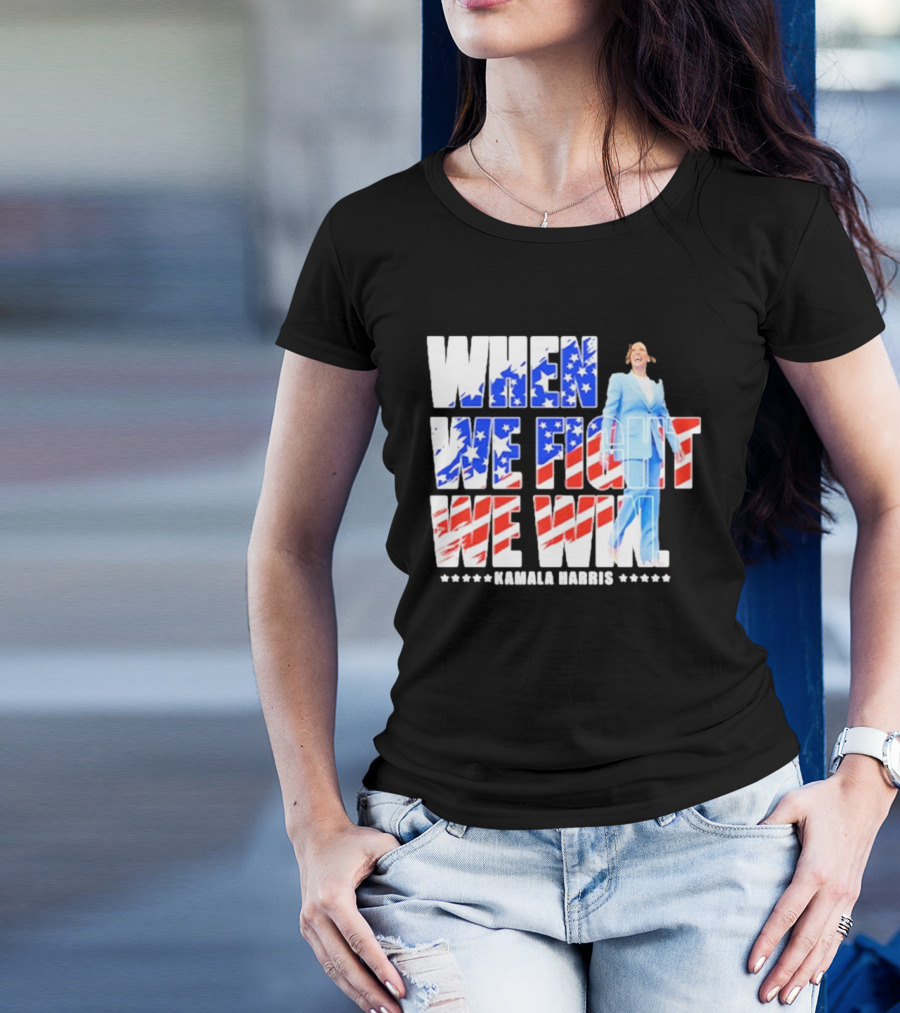 When We Fight We Win Kamala Harris 2024 American Flag Colors T-Shirt